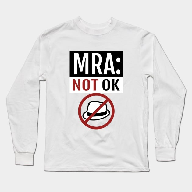 Anti-MRA Not OK Shirt Long Sleeve T-Shirt by FeministShirts